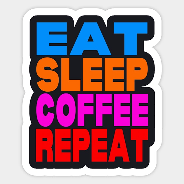 Eat sleep coffee repeat Sticker by Evergreen Tee